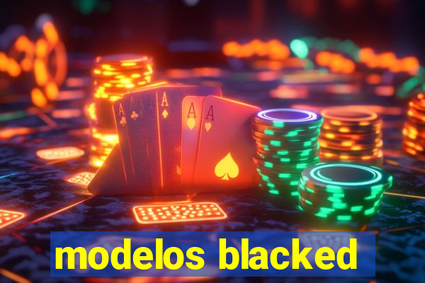 modelos blacked